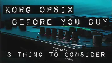 Korg OPsix, Before You Buy (3 Things You Should Consider)