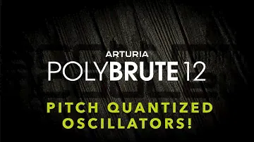 Arturia PolyBrute 12 - Pitch Quantized Oscillators