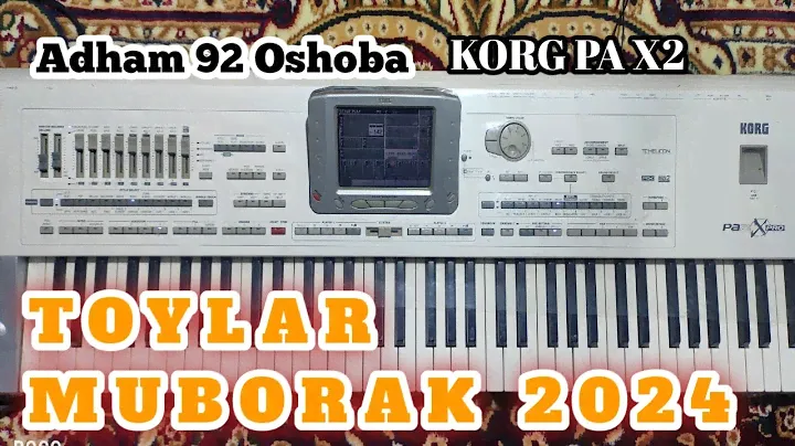 TOYLAR MUBORAK KORG PA 2 XPRO ADHAM 92 OSHOBA LAYK VA OBUNA BOLAMIZ АШТ ОШОБА ХУДЖАНД