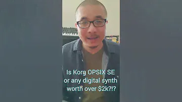 Is Korg Opsix SE or any digital synth worth paying over $2000?