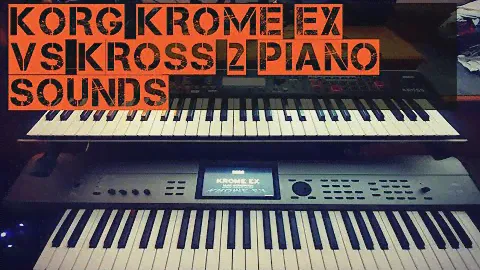 Korg KROME Ex VS Korg KROSS 2 Piano Sound (combi mode)