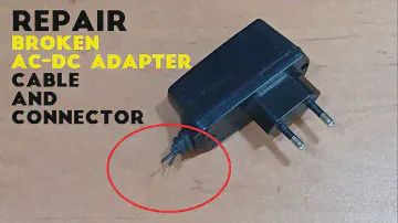 how to fix broken Ac-Dc adapter cable and Connector